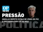 Nikolas repete estilo de vídeo do Pix e pressiona por CPI do INSS | O POVO News