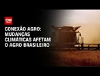 Mudanças climáticas afetam o agro brasileiro | LIVE CNN