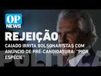 Caiado irrita bolsonaristas com anúncio de pré-candidatura: ''pior espécie'' | O POVO News