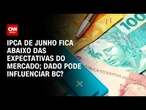 Fechamento de Mercado: IPCA de junho alimenta espera de corte do juro; entenda | HORA H