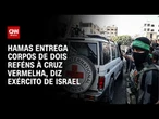 Hamas entrega mais dois caixões de reféns à Cruz Vermelha, diz Israel | CNN 360º