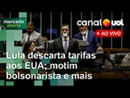 Lula descarta tarifas aos EUA; motim bolsonarista inviabiliza Câmara por 30 h; tarifaço e + ao vivo