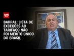 Lista de exceções ao tarifaço não foi mérito único do Brasil, diz Welber Barral | WW