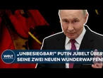 WLADIMIR PUTIN: "Unbesiegbar!" Russen-Präsident bejubelt seine zwei neuen Wunderwaffen!
