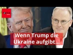 Wenn Trump die Ukraine aufgibt, stehen wir vor einer Schicksalsentscheidung