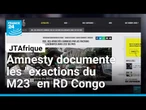 RD Congo : Amnesty documente les "exactions du M23 et des Wazalendo" dans l’Est • FRANCE 24