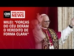 Milei sobre novo papa: “Forças do céu deram o veredito de forma clara” | CNN 360°