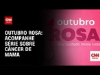 CNN Brasil apresenta nova série: "A jornada das mulheres com câncer de mama" | LIVE CNN