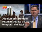 Alcolumbre promete votar marco temporal após recesso: 'Demos muito tempo'