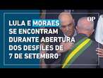 Lula e Moraes se encontram durante abertura dos desfiles de 7 de setembro