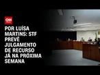 STF prevê julgamento de recurso já na próxima semana | BASTIDORES CNN