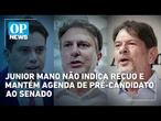 Junior Mano não indica recuo e mantém agenda de pré-candidato ao Senado | OP NEWS