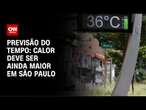 Previsão do tempo: calor deve ser ainda maior em São Paulo | CNN NOVO DIA