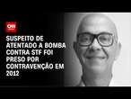 Suspeito de atentado a bomba contra STF foi preso por contravenção em 2012 | CNN NOVO DIA