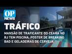 Mansão de traficante do Ceará no RJ tem piscina e geladeiras de cerveja | O POVO NEWS