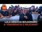 Lula associa Bolsonaro a “ignorância e miliciano”