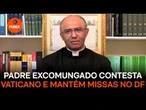 Padre excomungado contesta Vaticano e mantém missas no DF