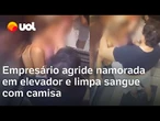 Empresário agride namorada em elevador de hotel no Tocantins e limpa sangue com a própria camisa