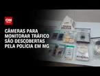 PM descobre câmeras para monitorar tráfico de drogas em Minas Gerais | AGORA CNN