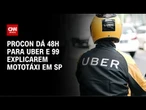 Procon dá 48 horas para Uber e 99 explicarem oferta de mototáxi em SP | CNN NOVO DIA