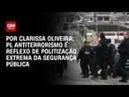 Análise: PL Antiterrorismo é reflexo de politização extrema da segurança pública | BASTIDORES CNN