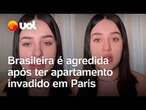 Brasileira é agredida e roubada após ter apartamento invadido em Paris; veja vídeo