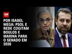 PSOL e Rede cogitam Boulos e Marina para o Senado em 2026 | CNN NOVO DIA