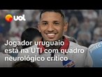 Izquierdo segue em estado crítico; jogador uruguaio está na UTI com quadro neurológico crítico