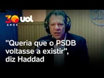 Haddad lamenta enfraquecimento do PSDB: 'Só fica a truculência da extrema direita, é uma pena'