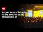 Evento farmacêutico reúne mais de 30 mil pessoas em SP | CNN PRIME TIME