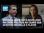 Entenda quem está envolvido na crise política no Ceará que afastou Michelle e Flávio | O POVO News