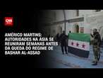 Américo Martins: Autoridades na Ásia se reuniram semanas antes da queda do regime de Bashar al-Assad