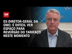 É difícil ver espaço para reversão do tarifaço neste momento, diz Roberto Azevêdo | WW