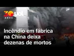 Incêndio em fábrica na China deixa mais de 20 mortos