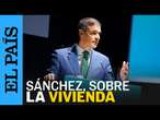 Sánchez, sobre la vivienda: “No quiero una España de propietarios ricos e inquilinos pobres”