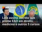 Lula assina decreto que regulamenta EAD no ensino superior, e MEC proíbe modalidade em 5 cursos