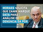 Moraes solicita que Zanin marque data para análise de denúncia da PGR sobre Bolsonaro e aliados