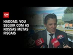 Vou seguir com as nossas metas fiscais, diz Haddad | CNN NOVO DIA