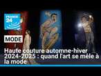 Haute couture automne-hiver 2024/2025 : quand l'art se mêle à la mode • FRANCE 24