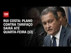 Plano de contingência contra tarifaço sairá até quarta-feira (13), diz Rui Costa | CNN 360º