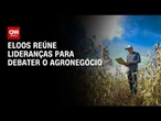 Eloos reúne lideranças para debater os desafios e o futuro do agronegócio | CNN NOVO DIA