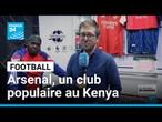 Finale de la ligue des champions : Arsenal, un club populaire au Kenya • FRANCE 24