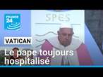 Vatican : le Carême débute sans le pape, hospitalisé dans un état stable • FRANCE 24