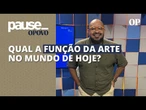Ator Haroldo Guimarães explica o poder que a arte tem no mundo contemporâneo: "inspirar" | Pause