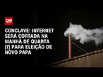 Conclave: Internet será cortada na manhã de quarta (7) para eleição de novo papa | CNN 360º