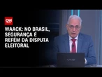 Waack: No Brasil, segurança é refém da disputa eleitoral | WW