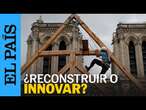 NOTRE DAME | ¿Reconstruir o innovar?: qué hacer en restauraciones como la de la catedral de París