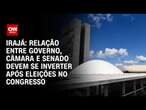 Irajá: Relação entre governo, Câmara e Senado devem se inverter após eleições no Congresso|CNN ARENA