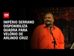 Presidente da escola Império Serrano disponibiliza quadra para velório de Arlindo Cruz | CNN 360º