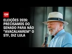 Eleições 2026: Precisamos do Senado para não "avacalharem" a Suprema Corte, diz Lula | CNN ARENA
